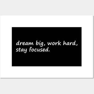 Dream Big Work Hard Stay Focused Posters and Art